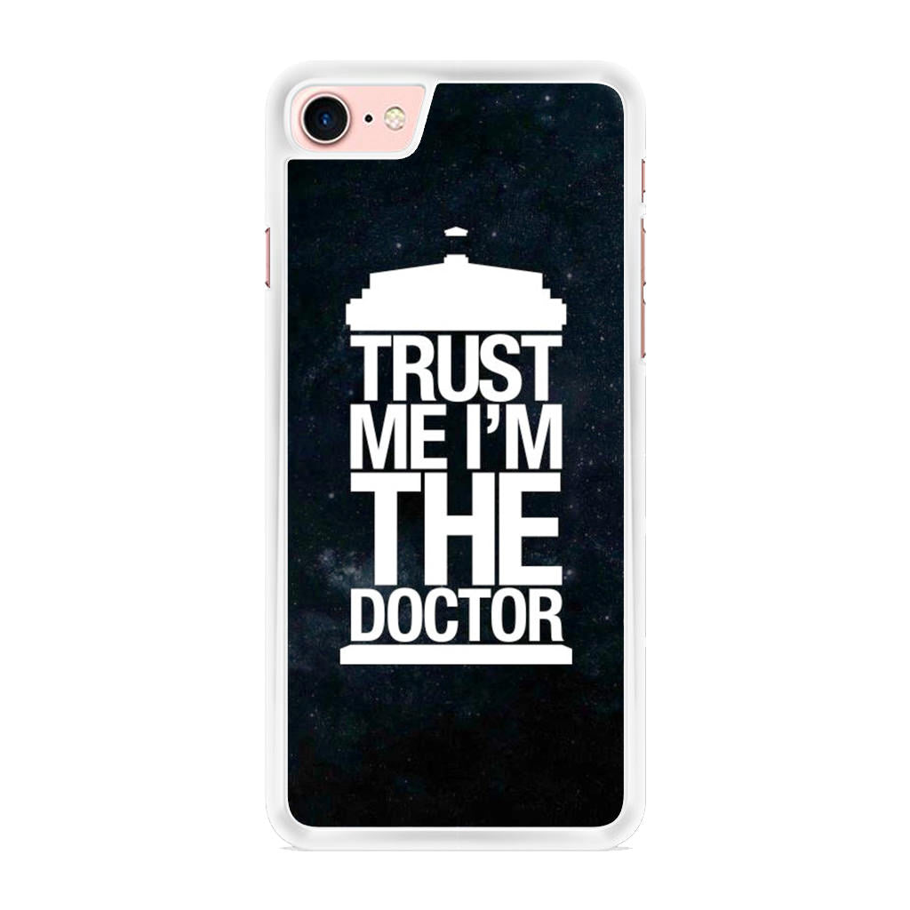 Trust Me I Am Doctor iPhone 8 Case