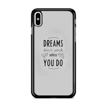 Dreams Don't Work Unless You Do iPhone X / XS / XS Max Case