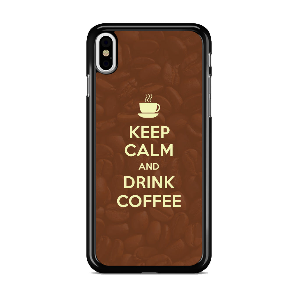 Keep Calm and Drink Coffee iPhone X / XS / XS Max Case