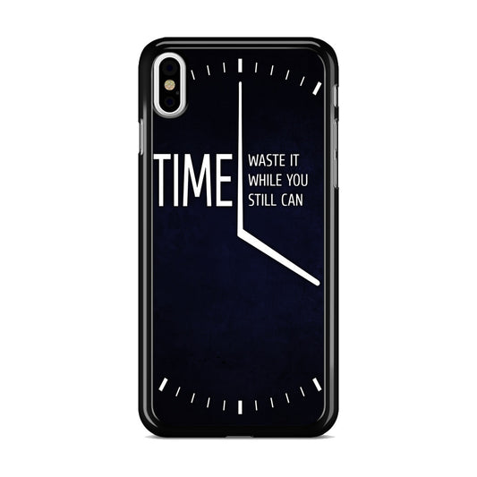 Time Waste It While You Still Can iPhone X / XS / XS Max Case