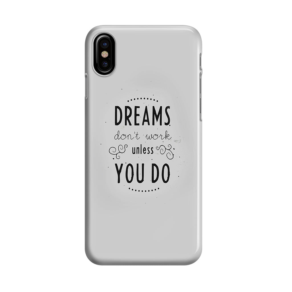 Dreams Don't Work Unless You Do iPhone X / XS / XS Max Case