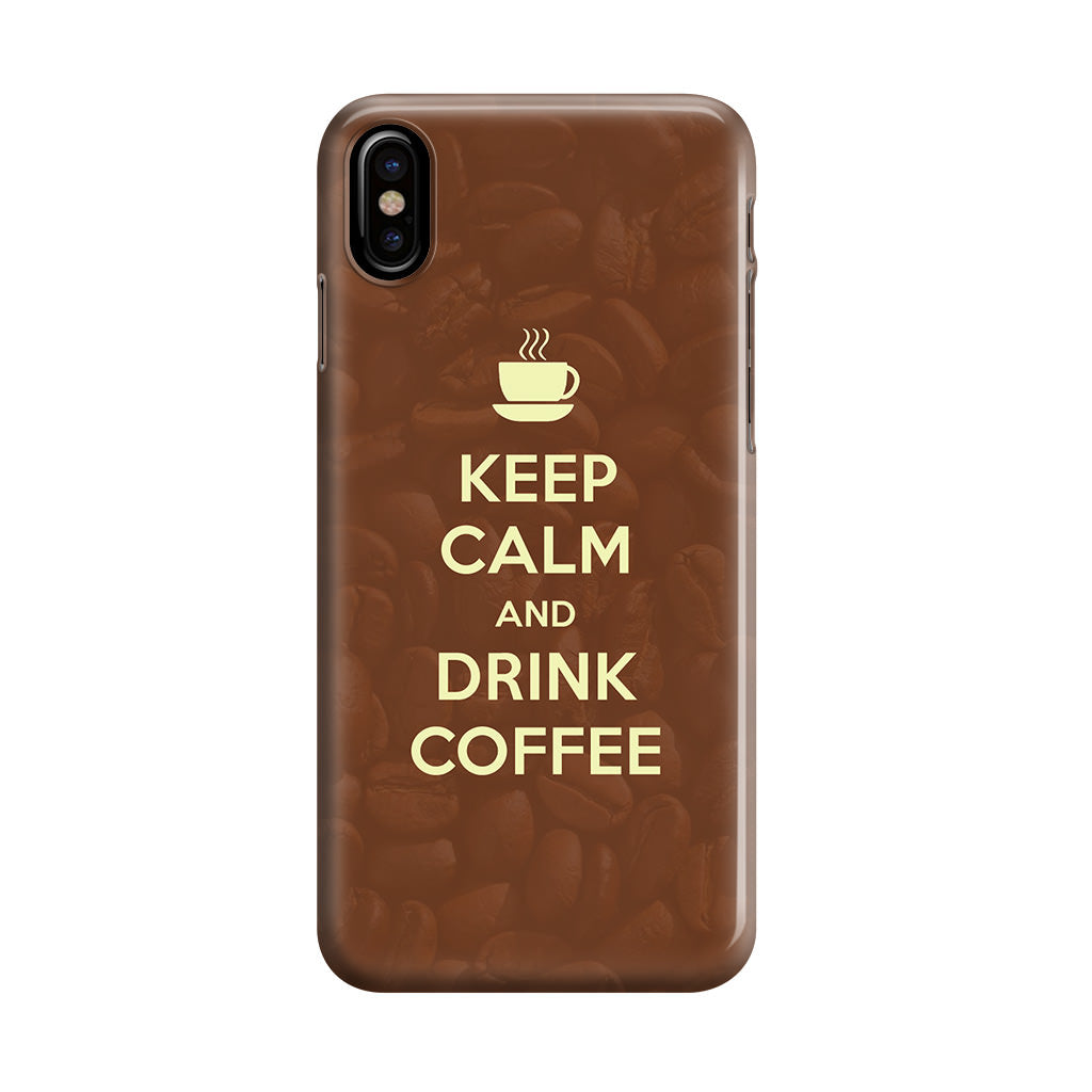 Keep Calm and Drink Coffee iPhone X / XS / XS Max Case