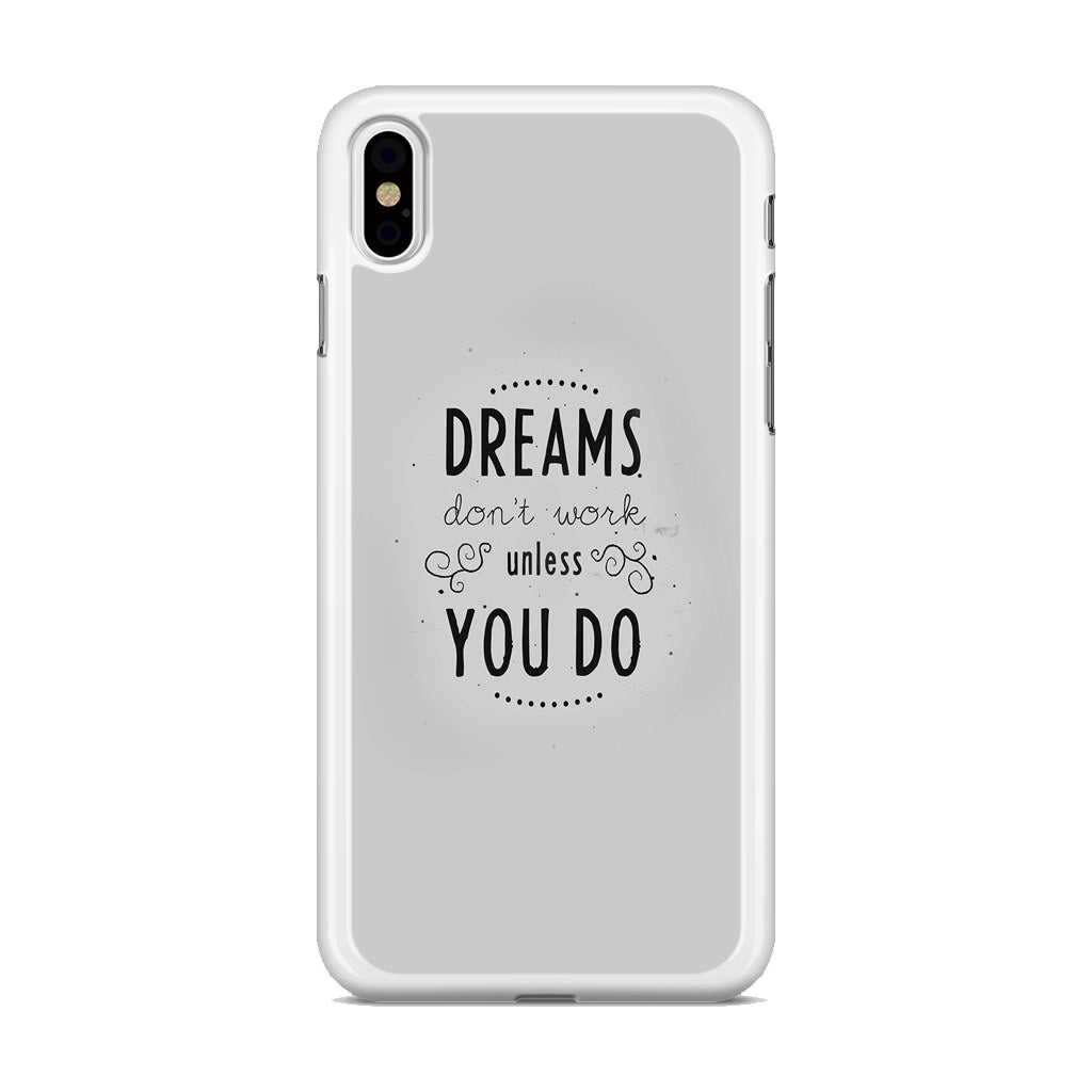 Dreams Don't Work Unless You Do iPhone X / XS / XS Max Case