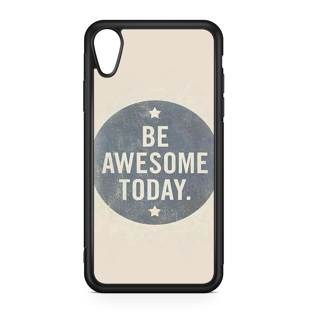 Be Awesome Today Quotes iPhone XR Case