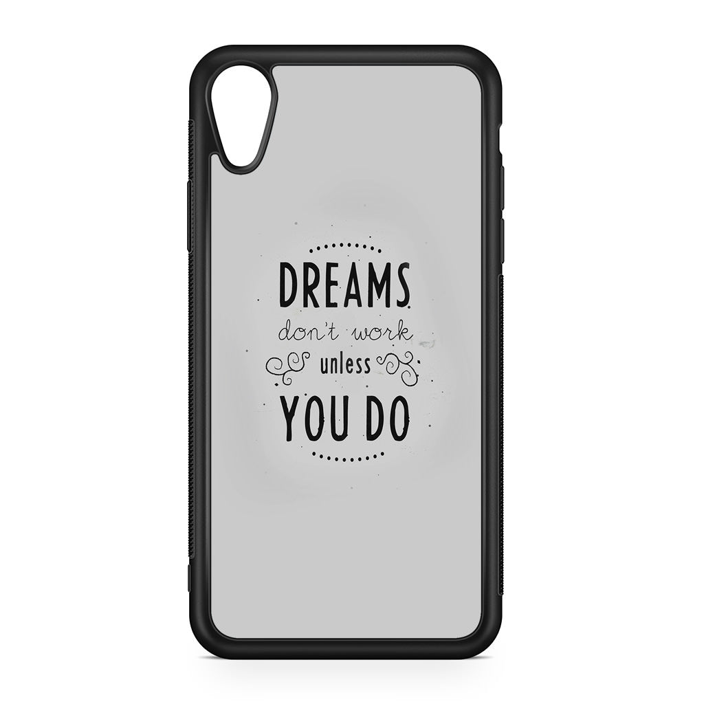 Dreams Don't Work Unless You Do iPhone XR Case