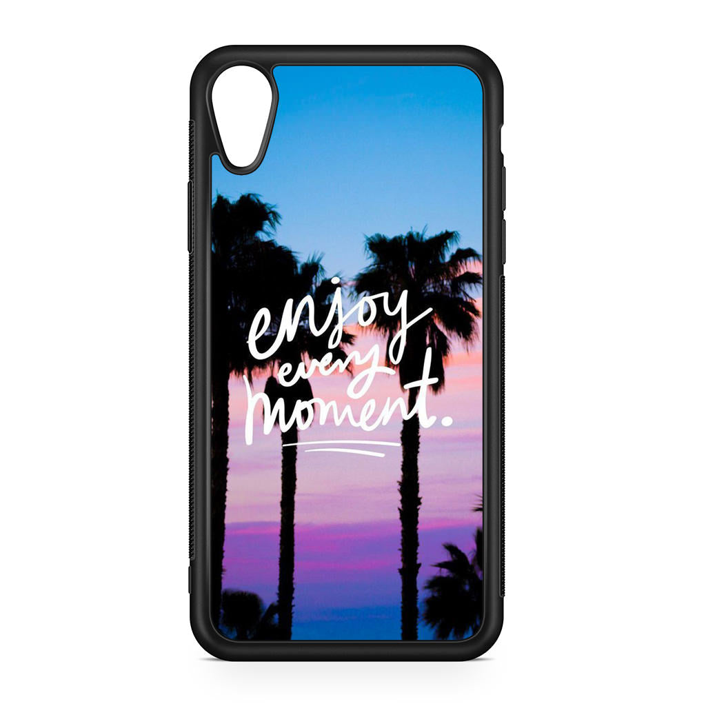 Enjoy Every Moment iPhone XR Case