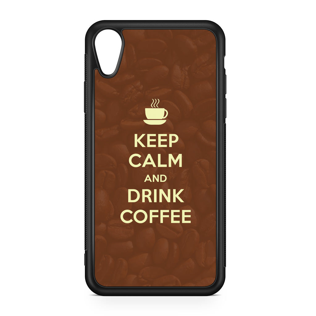 Keep Calm and Drink Coffee iPhone XR Case