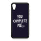 You Complete Me iPhone XR Case