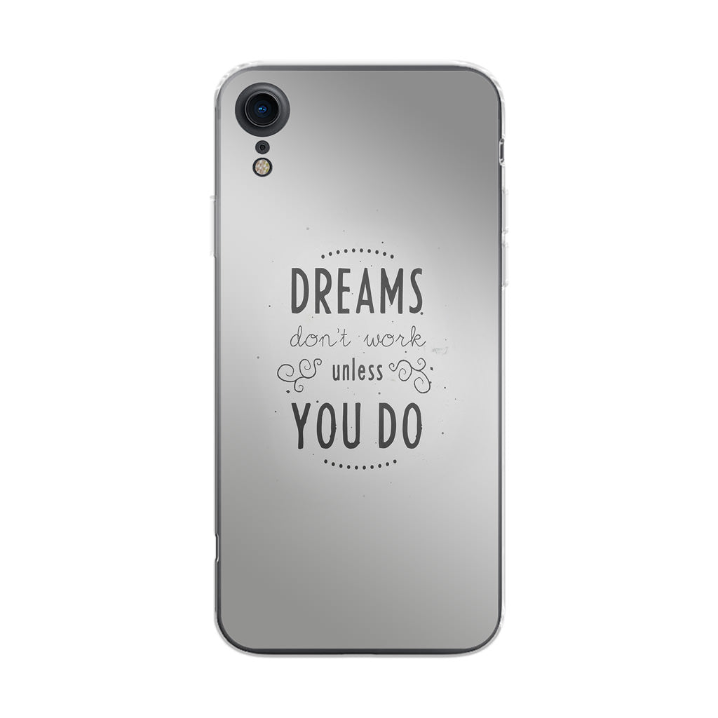 Dreams Don't Work Unless You Do iPhone XR Case