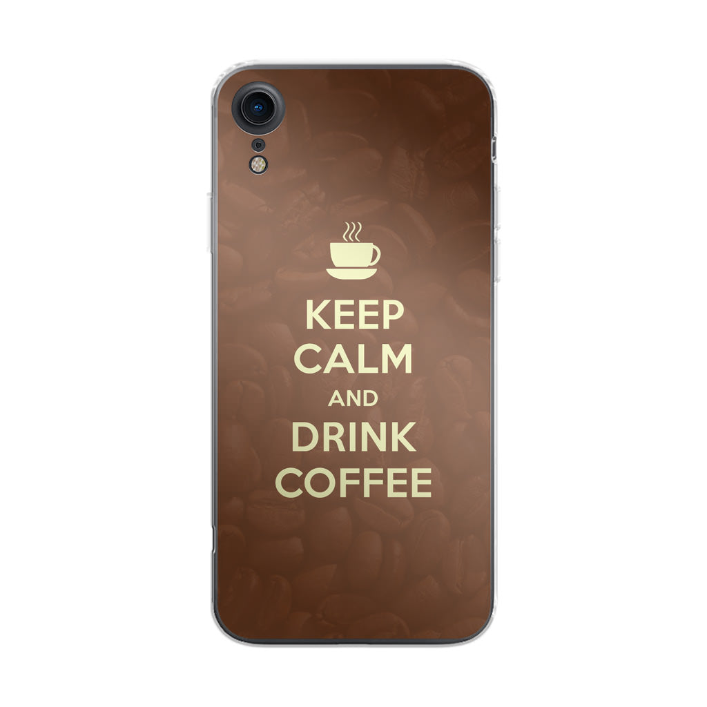 Keep Calm and Drink Coffee iPhone XR Case