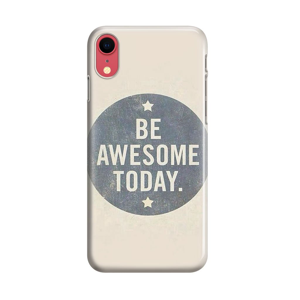 Be Awesome Today Quotes iPhone XR Case