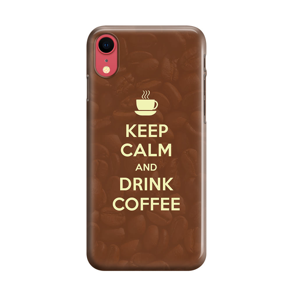 Keep Calm and Drink Coffee iPhone XR Case