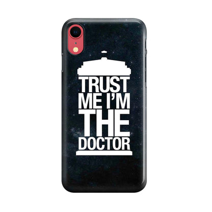 Trust Me I Am Doctor iPhone XR Case