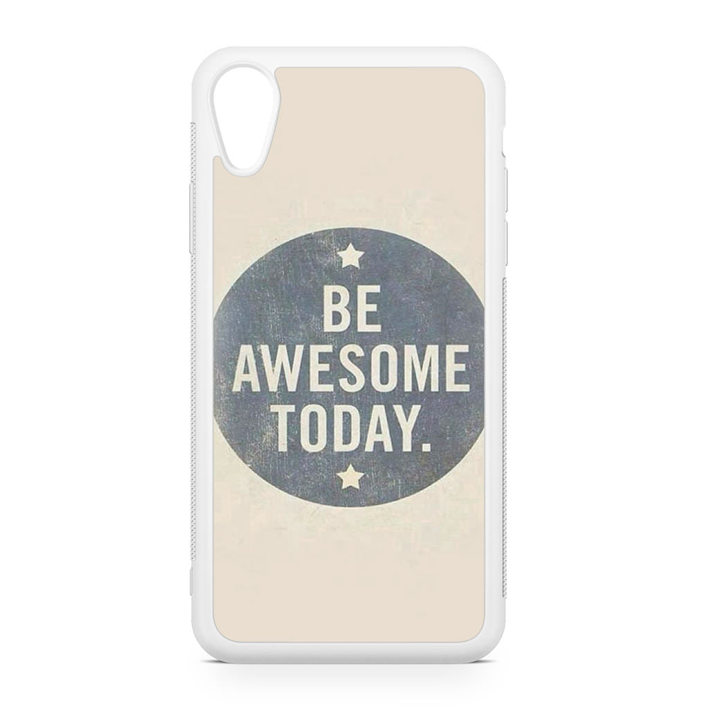 Be Awesome Today Quotes iPhone XR Case