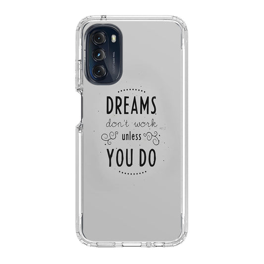 Dreams Don't Work Unless You Do Motorola Moto G 5G 2022 Case