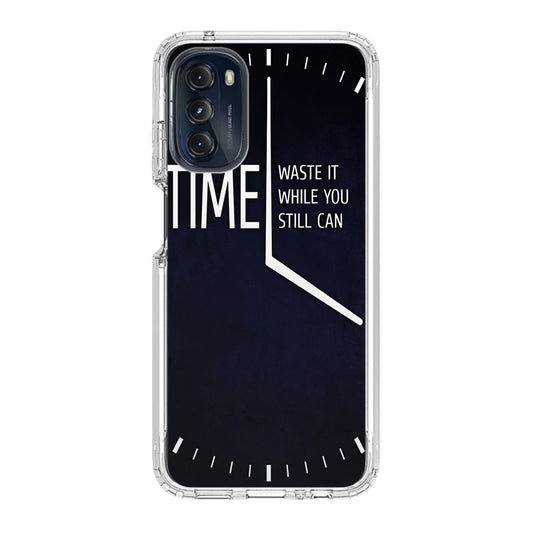 Time Waste It While You Still Can Motorola Moto G 5G 2022 Case